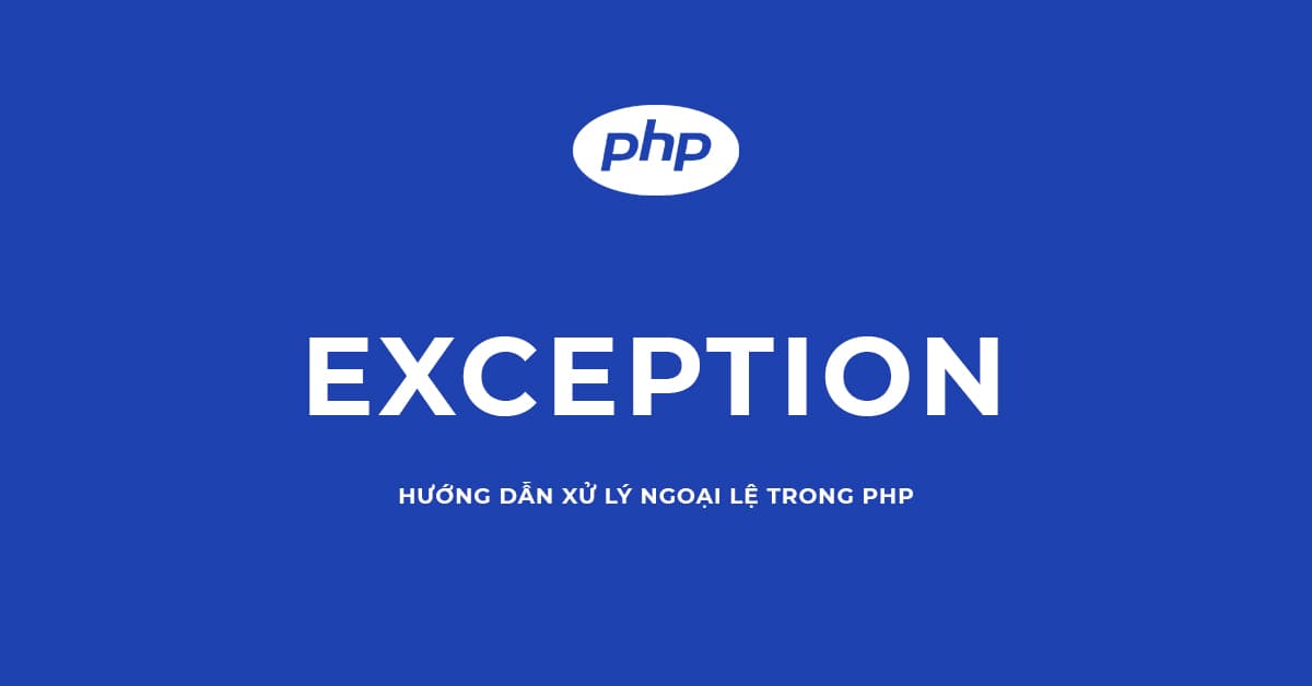 Hướng dẫn Xử lý Ngoại lệ trong PHP - Error Handing in PHP