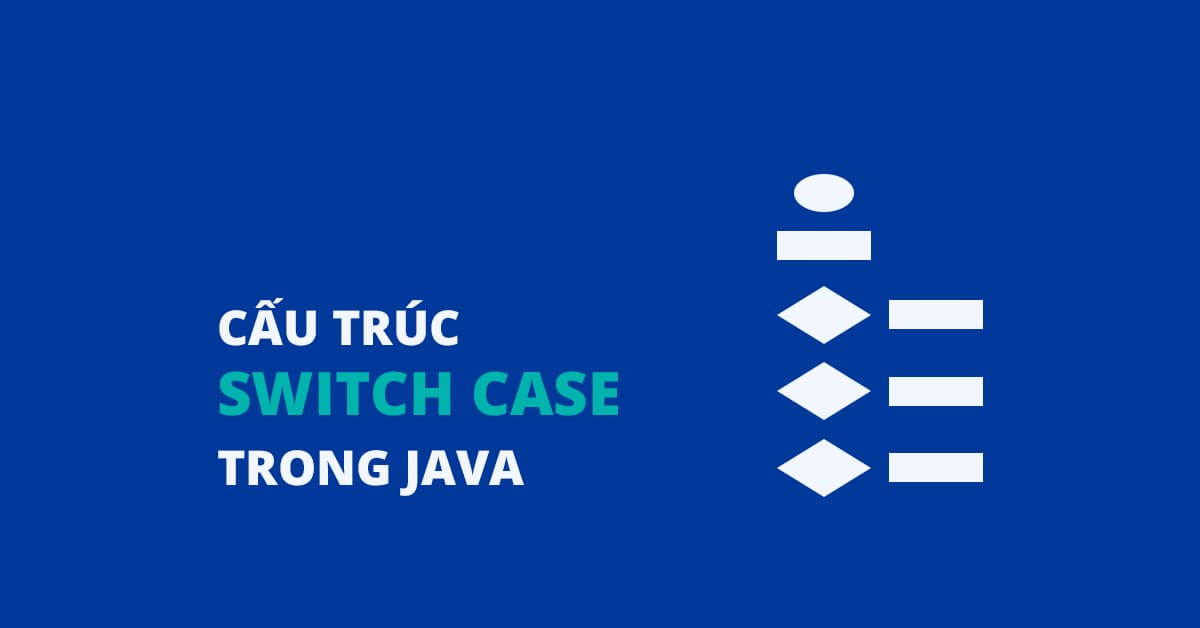 Cấu trúc SWITCH CASE trong Java qua VÍ DỤ
