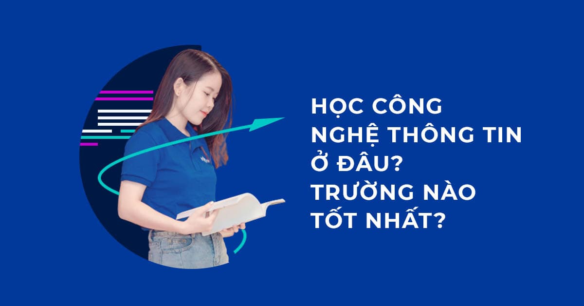 Học Công nghệ thông tin ở đâu? Các trường đào tạo ngành Cntt tốt nhất ở Hà Nội