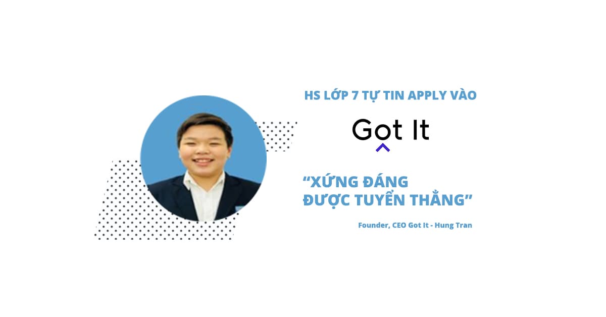 Trầm trồ với CV của học sinh lớp 7 ứng tuyển vào GOT IT: Xứng đáng được tuyển thẳng