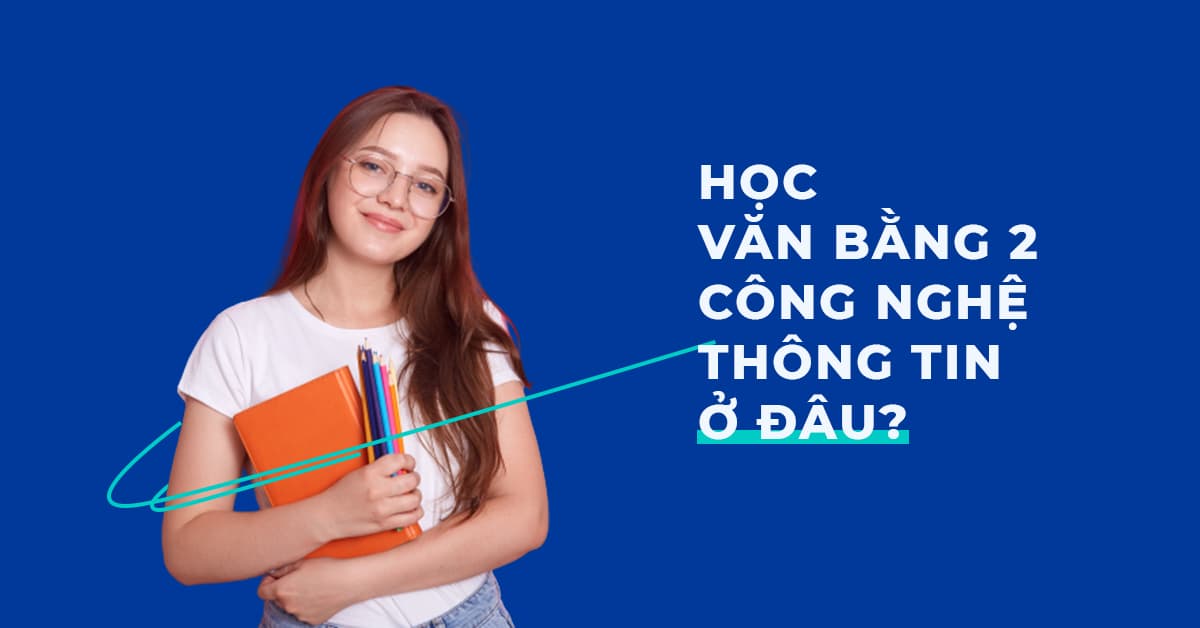 Học văn bằng hai ngành công nghệ thông tin ở đâu?