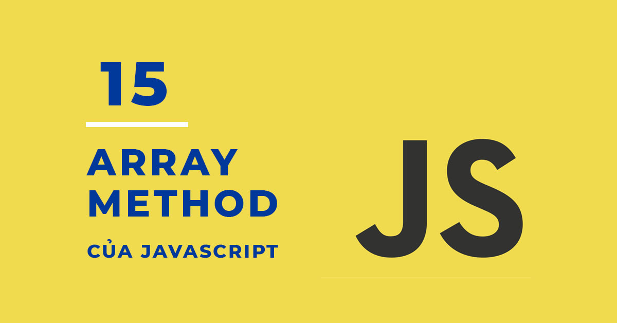 15 Array Method của Javascript bạn cần phải biết