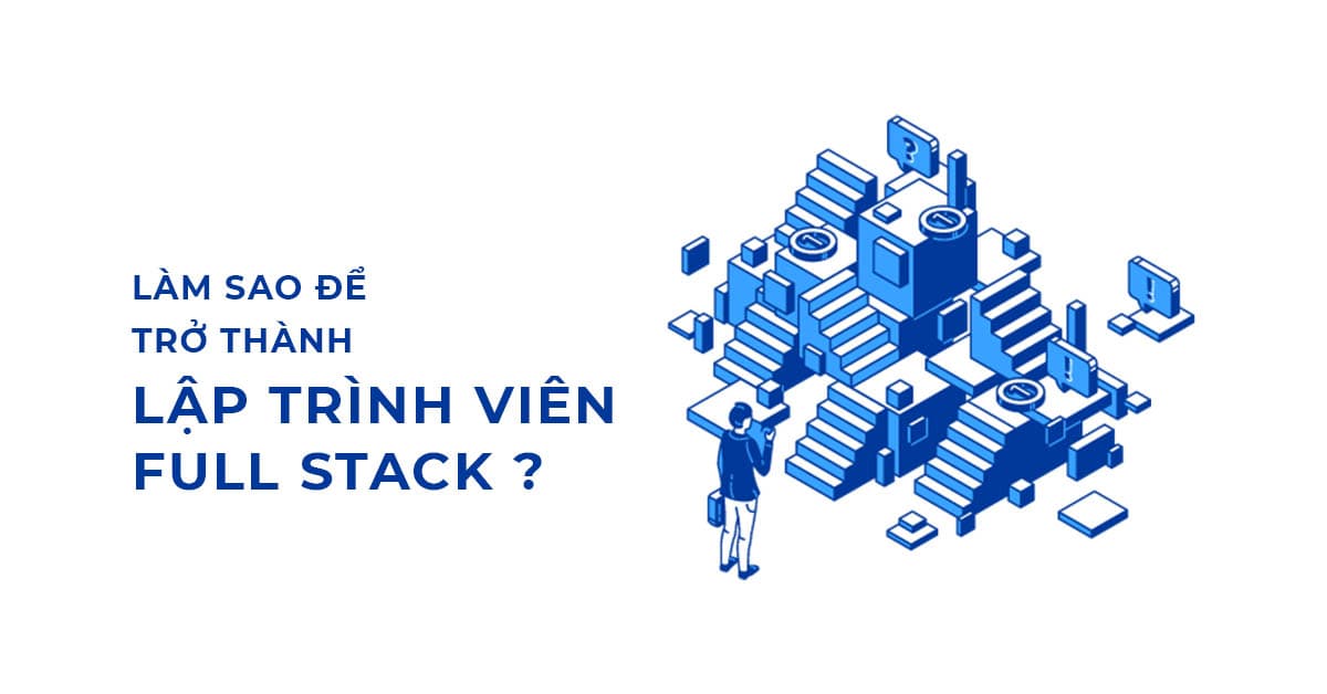 Làm sao để trở thành lập trình viên Full stack