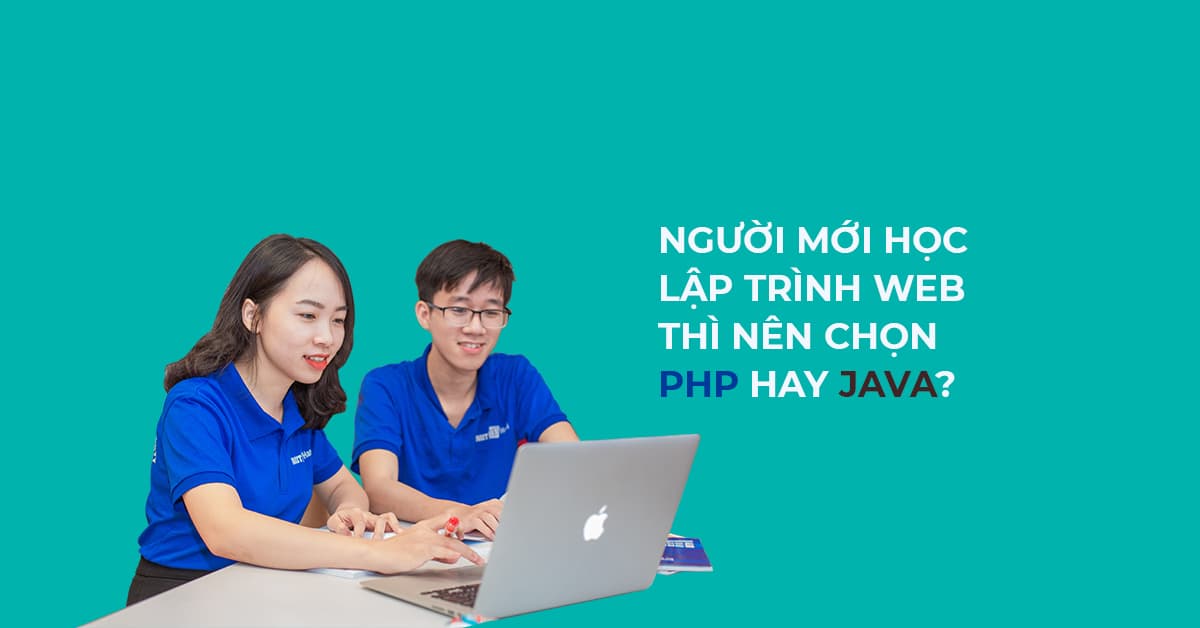 Người mới học lập trình web thì nên chọn PHP hay Java?