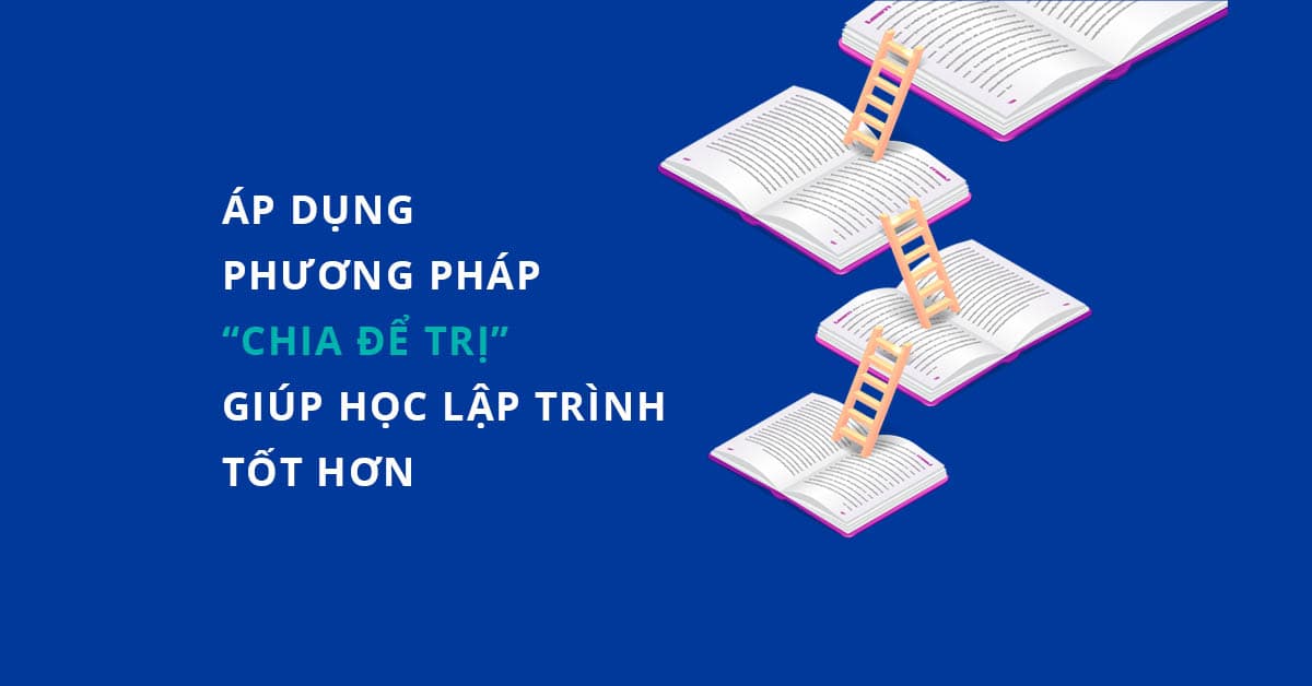 Áp dụng phương pháp Chia để trị giúp học lập trình tốt hơn