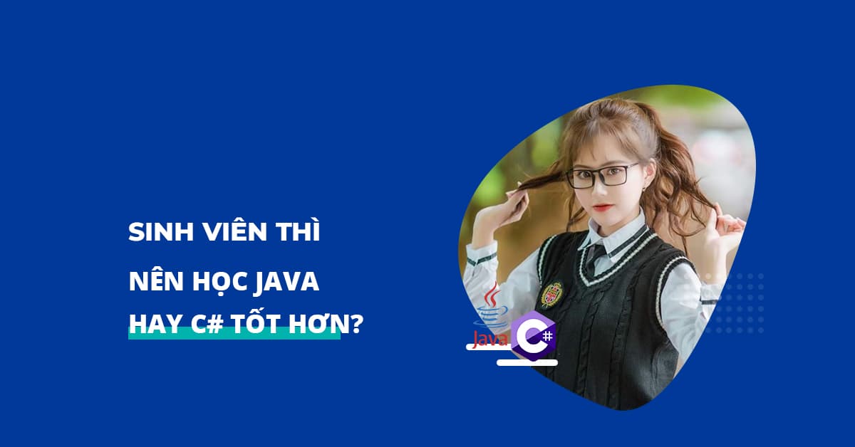 Sinh viên thì học Java hay C# tốt hơn?