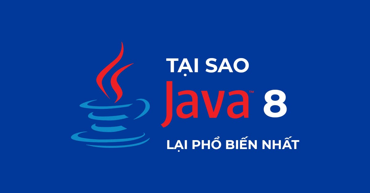 Tại sao Java 8 phổ biến nhất?