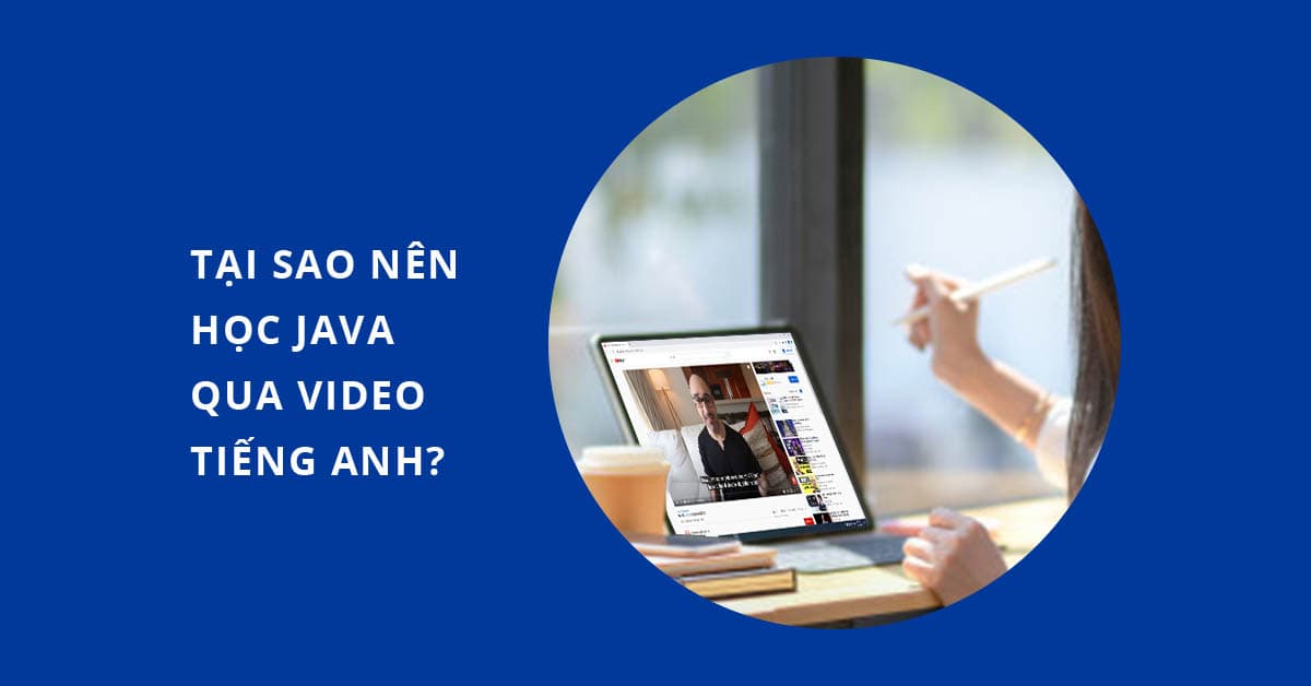 Tại sao nên học Java qua video tiếng Anh?