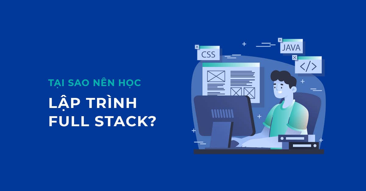 Tại sao nên học Lập trình viên Full stack?