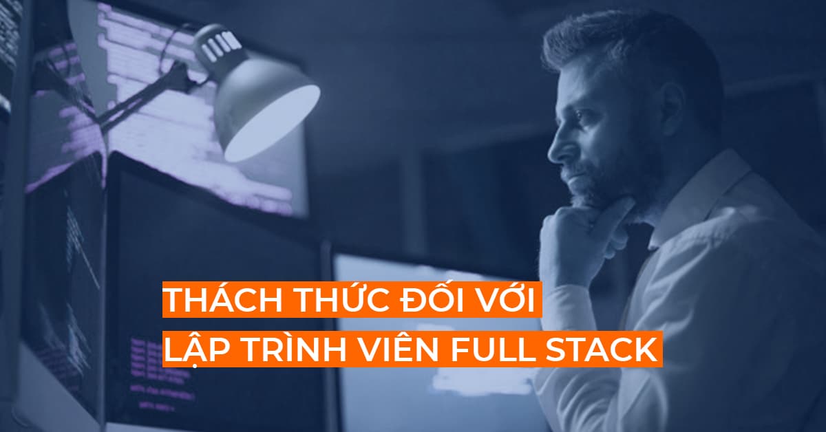 Thách thức đối với Lập trình viên Full Stack