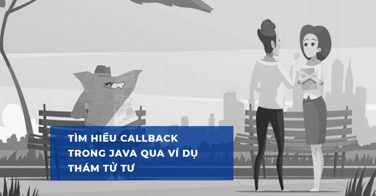 Tìm hiểu Callback trong Java thông qua ví dụ thám tử tư