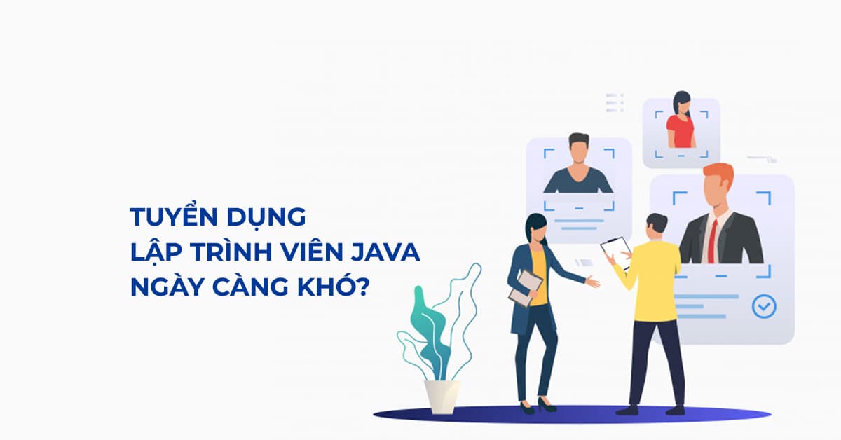 Tuyển dụng lập trình viên Java ngày càng khó khăn