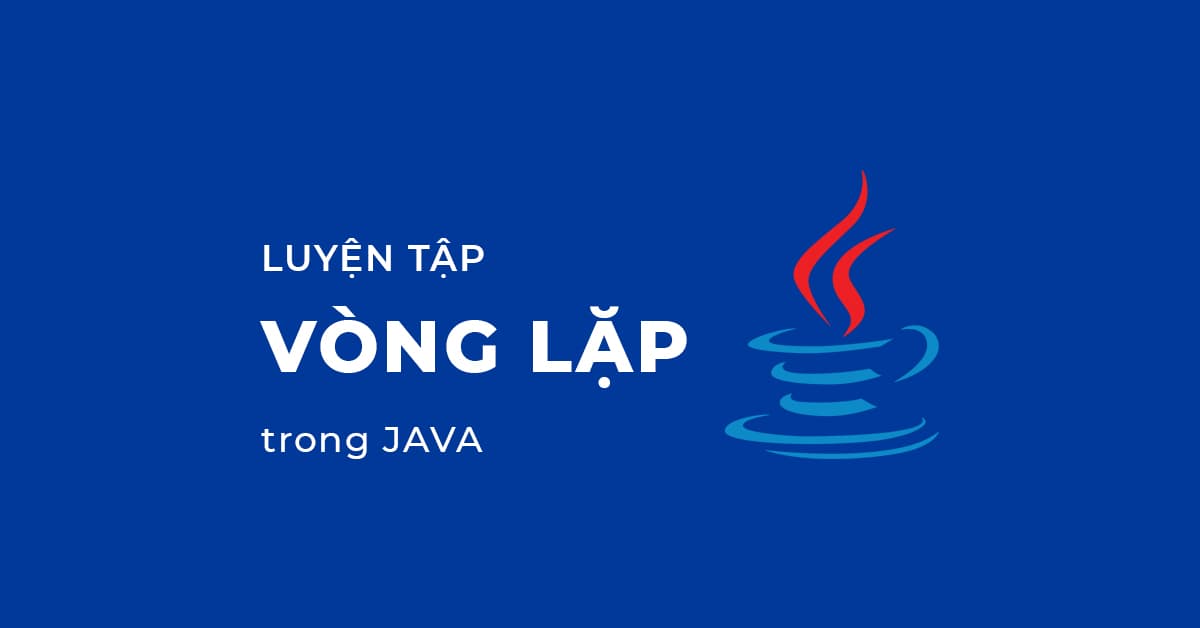 Luyện tập Vòng lặp trong Java
