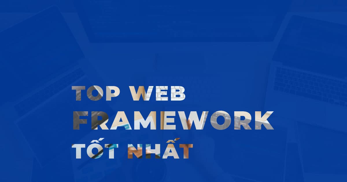 Các Web Framework tốt nhất 2022