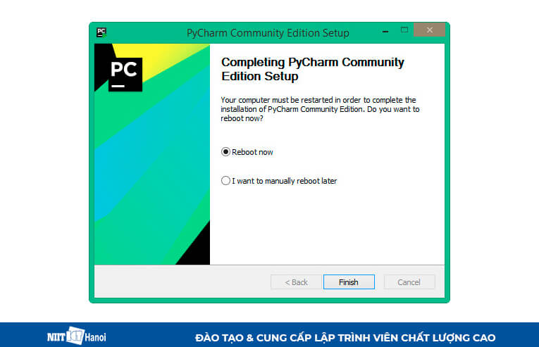 Chọn Reboot Now để khởi động lại và hoàn tất cài đặt PyCharm