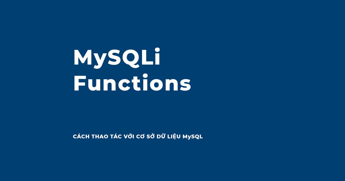 Cách thao tác với CSDL sử dụng hàm MySQLi trong PHP