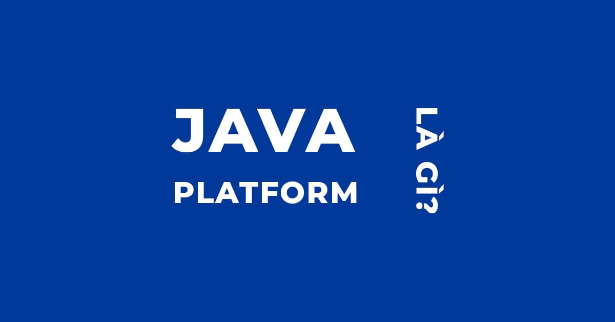 Platform là gì? Java Platform là gì?
