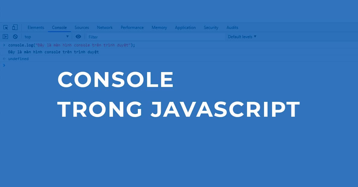 Tìm hiểu về console trong Javascript