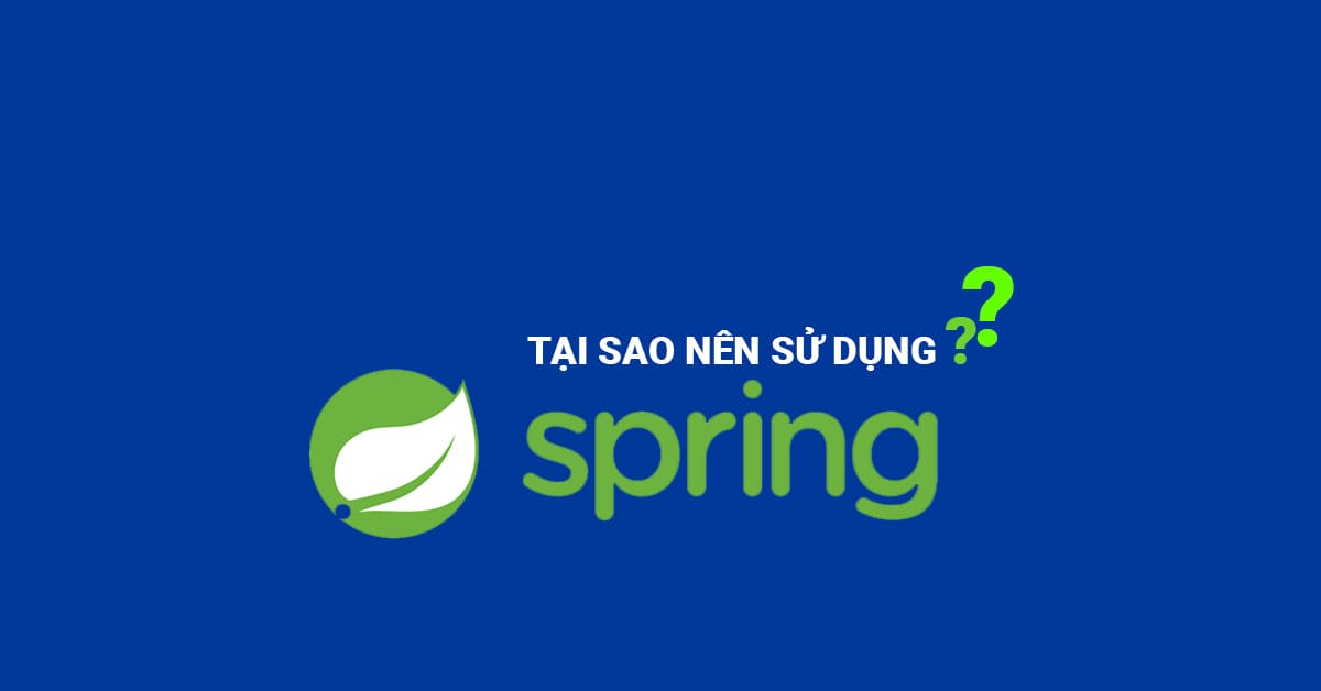 10 Lý do TẠI SAO nên sử dụng SPRING???