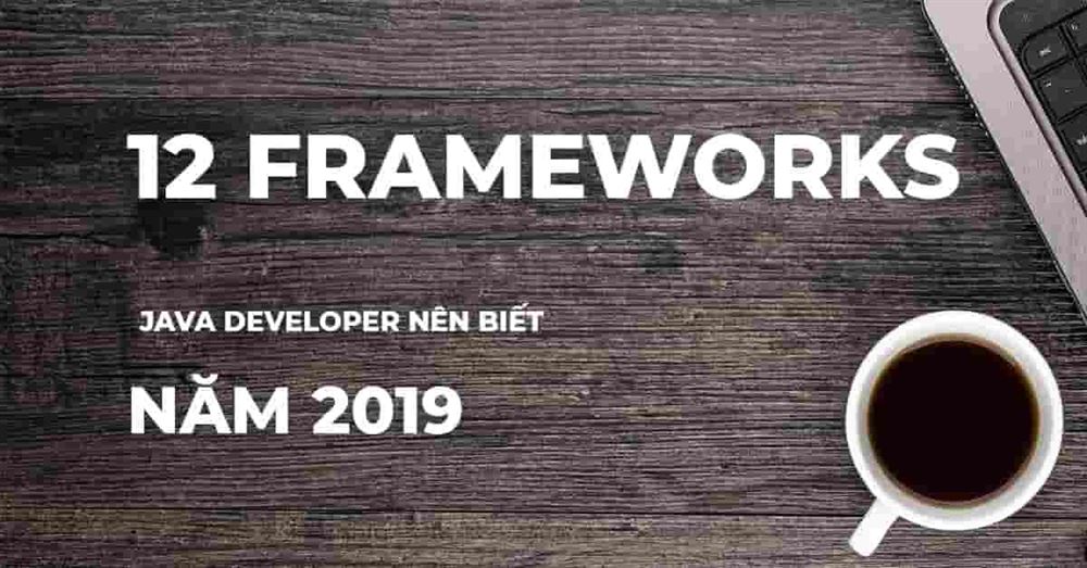 12 Frameworks Lập trình viên Java nên biết trong năm 2019