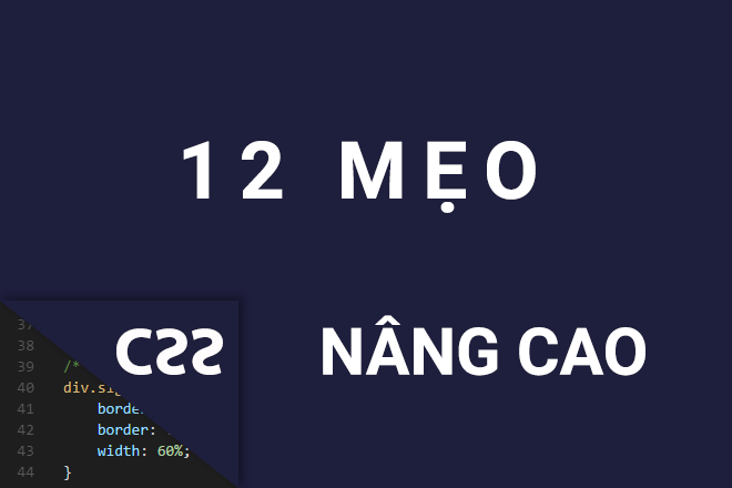 12 Mẹo CSS nâng cao giúp bạn viết CSS tốt hơn