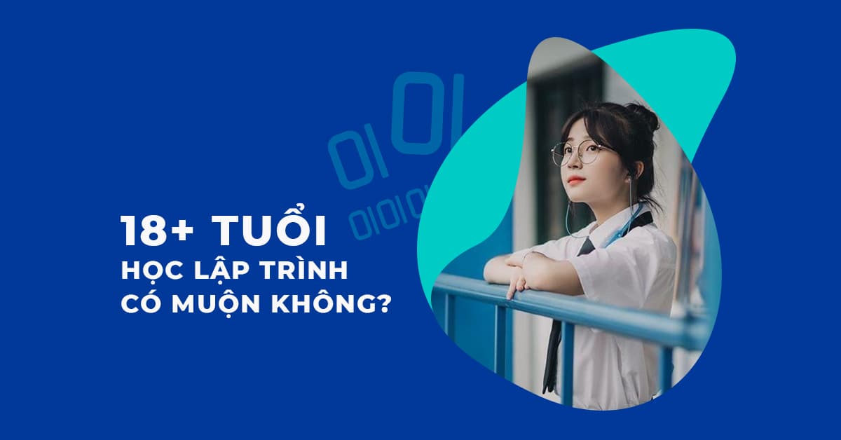 18+ tuổi học lập trình có muộn không?