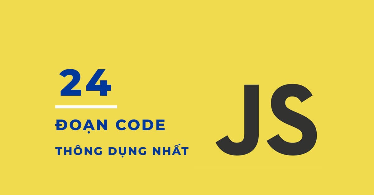 24 Đoạn code Javascript (ES6) thông dụng nhất