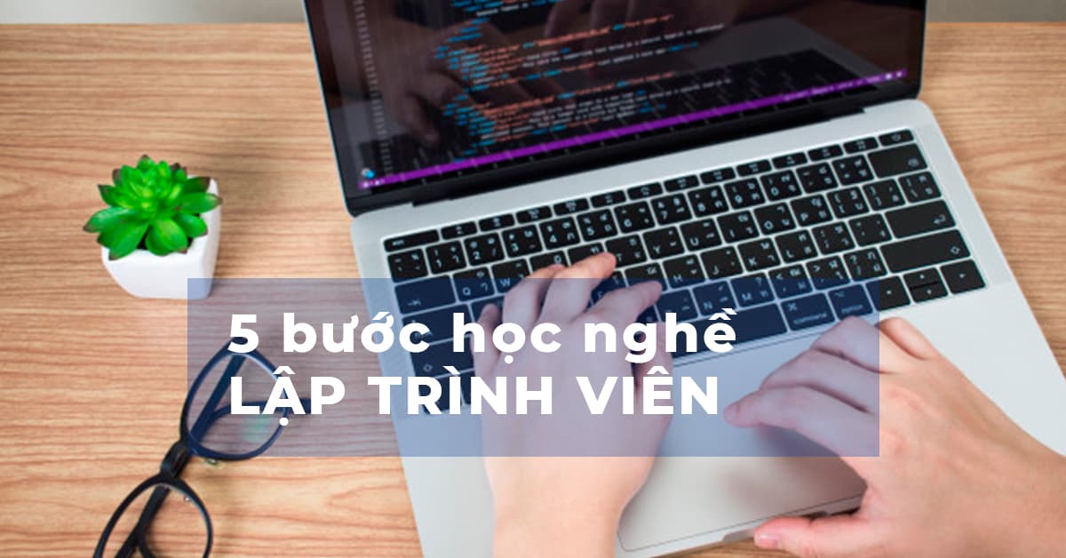 5 Bước học nghề Lập trình viên dễ thành công hơn bình thường