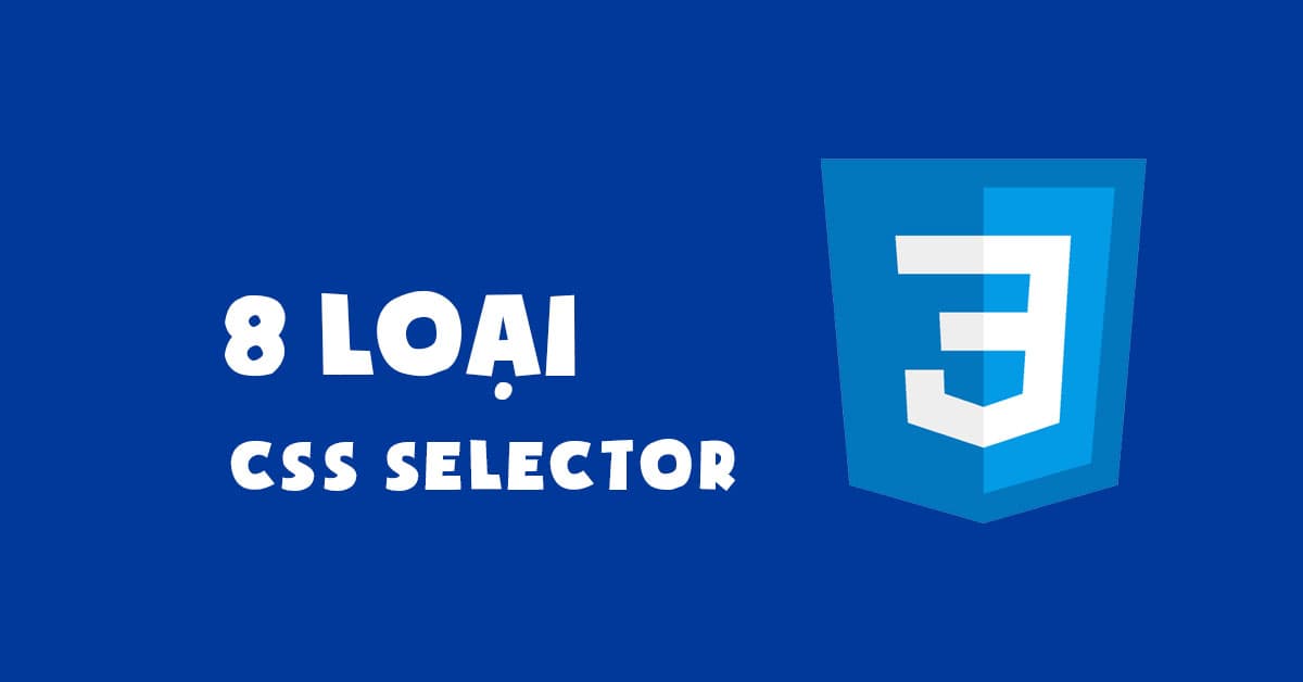 CSS Selector là gì? 8 Loại CSS Selector CẦN BIẾT