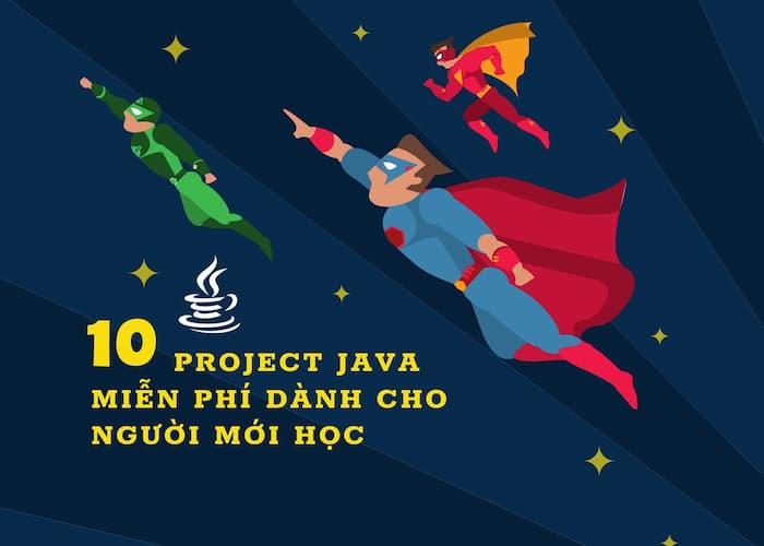 10 Project Java miễn phí dành cho người mới học [Kèm Source Code]