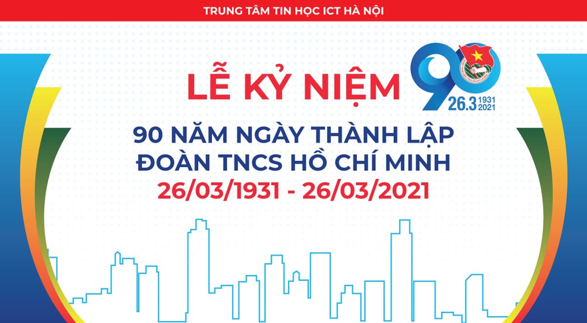 Lễ kỷ niệm 90 năm ngày thành lập Đoàn TNCS Hồ Chí Minh (26/3/1981-26/3/2021)