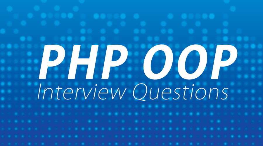 Câu hỏi phỏng vấn PHP OOP (Cơ bản) - Phần 1