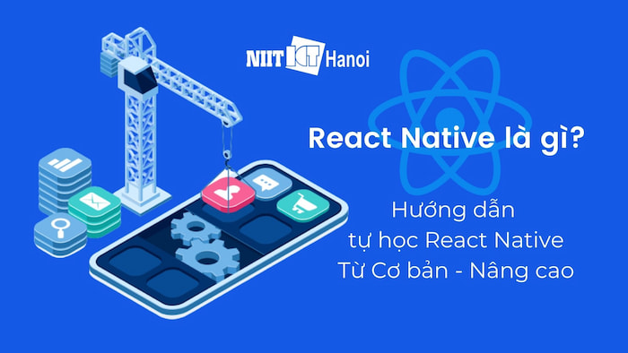 Hướng Dẫn Cài Đặt Và Tự Học Lập Trình React Native Từ Cơ Bản Đến Nâng Cao