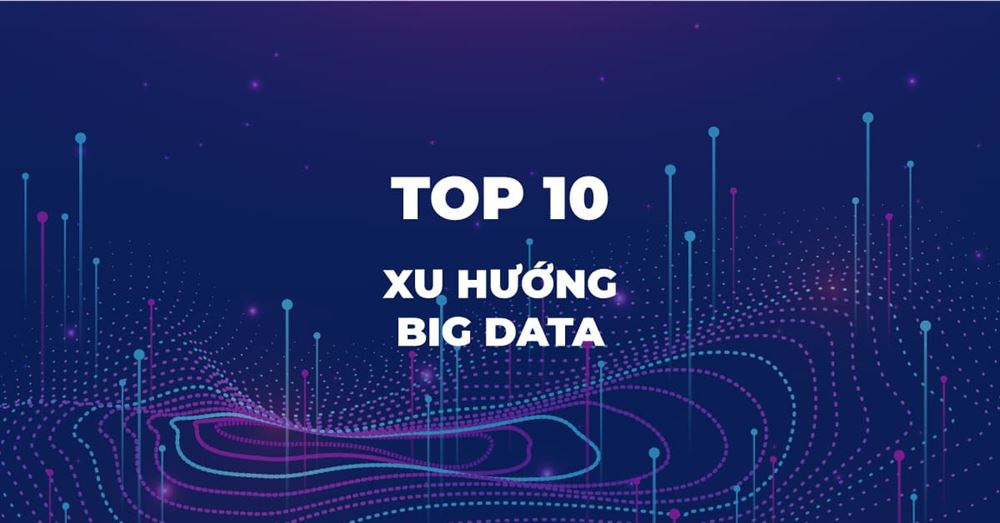 Top 10 Xu hướng Big Data năm 2019