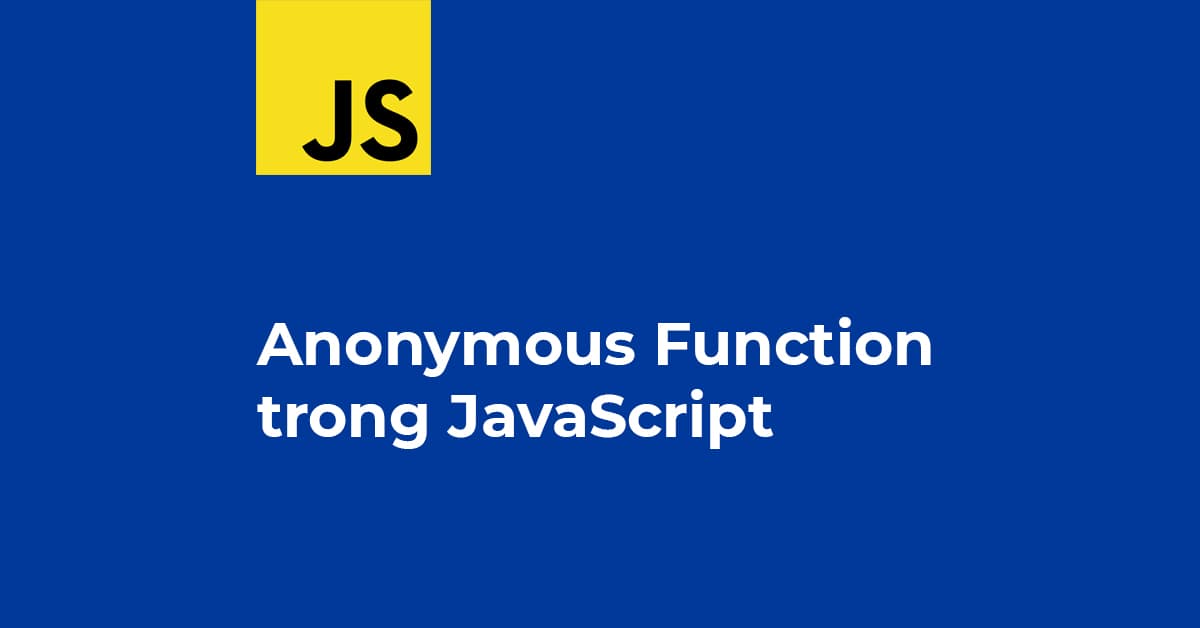 Cách sử dụng Anonymous Function trong JS