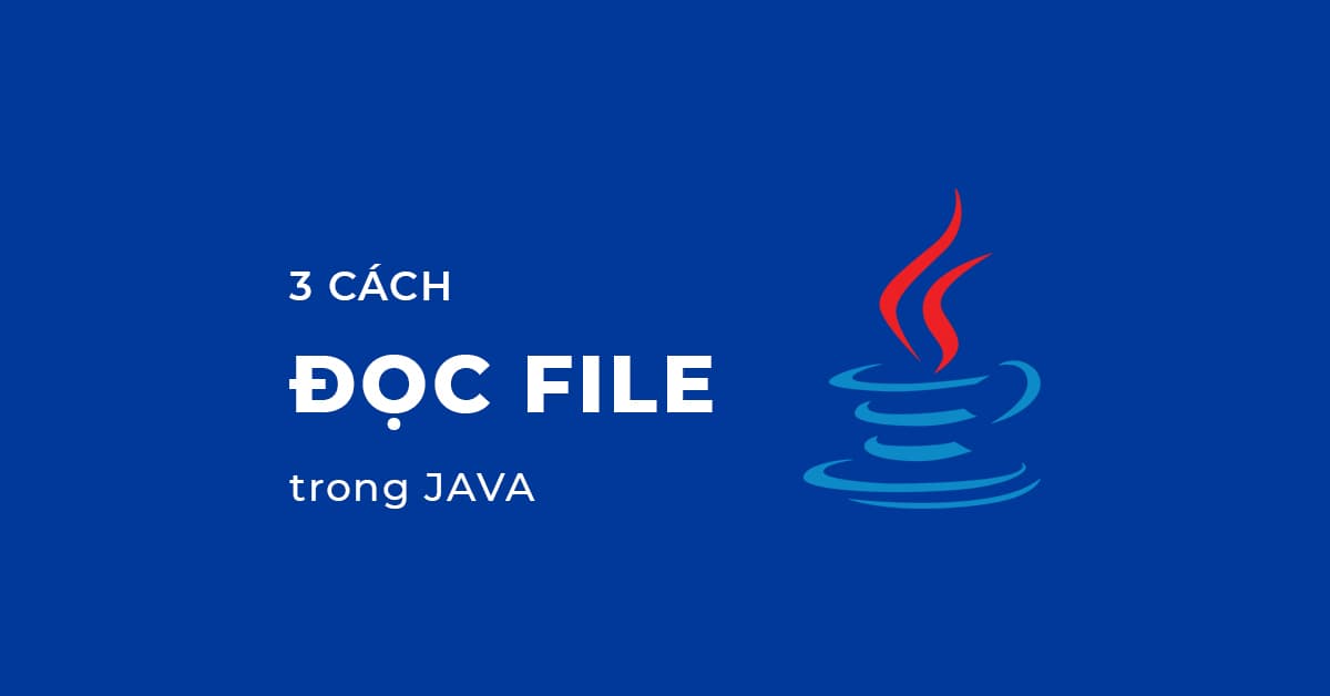 Cách Đọc File Trong Java: Hướng Dẫn Chi Tiết và Đầy Đủ