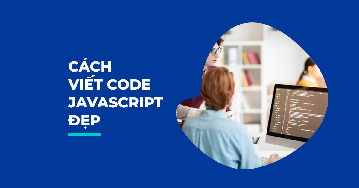 8 CÁCH VIẾT CODE JAVASCRIPT ĐẸP