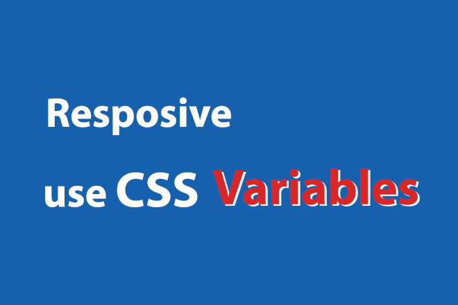 Dễ dàng Responsive bằng biến CSS ̣(CSS Variables)