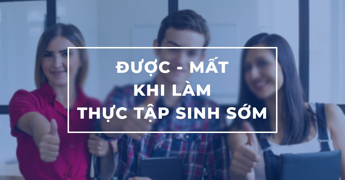 Được - Mất khi làm thực tập sinh IT sớm