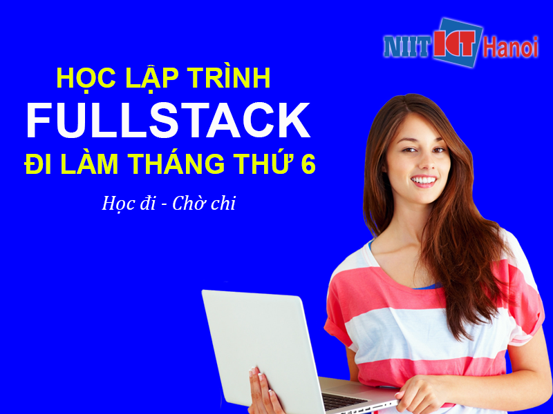 Học lập trình viên Fullstack đi làm ngay sau 6 tháng học tập