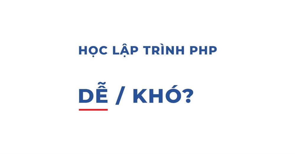 Hỏi - Đáp: Học Lập trình PHP khó hay dễ? Học được mất bao lâu?