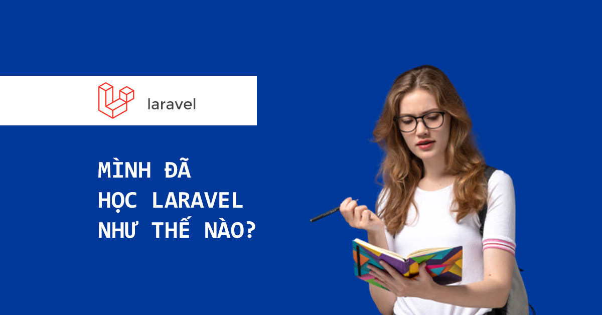 MÌNH ĐÃ HỌC LARAVEL NHƯ THẾ NÀO?