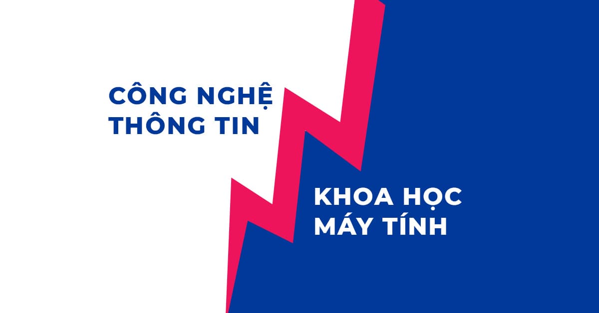 Chọn học ngành Công nghệ Thông tin hay Khoa học Máy tính?