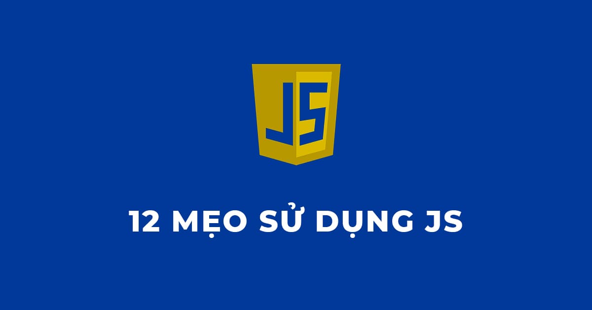 12 Mẹo sử dụng Javascript