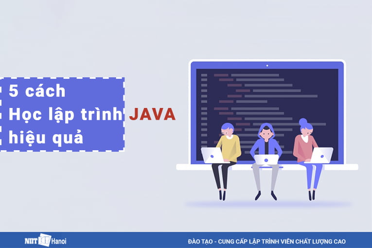 5 cách học lập trình Java hiệu quả và cả các ngôn ngữ lập trình khác.
