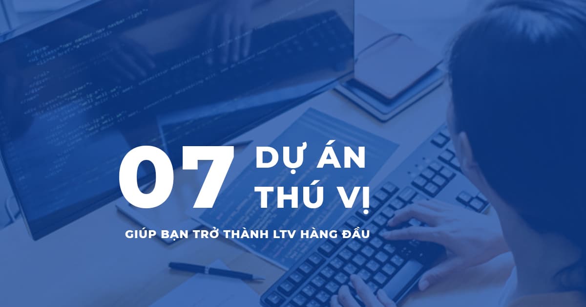 7 Dự án thú vị giúp bạn trở thành Lập trình viên hàng đầu