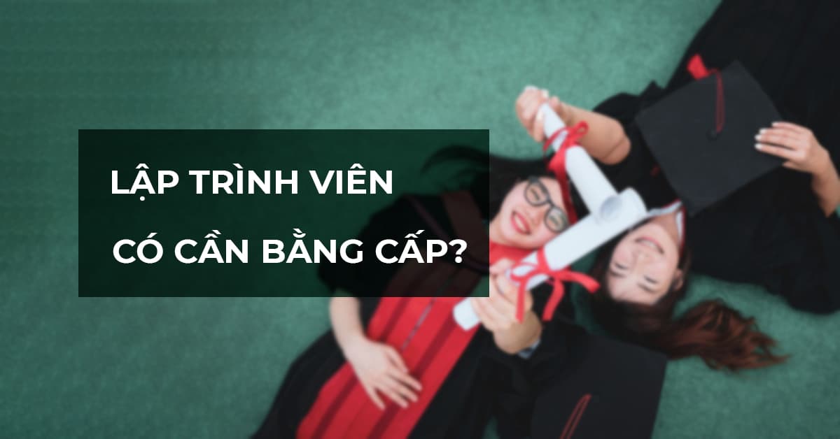 Lập trình viên có cần bằng cấp không?