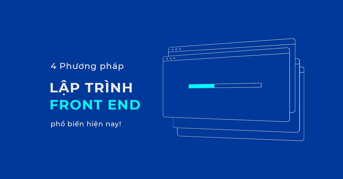 Phương pháp lập trình Front end hiện nay