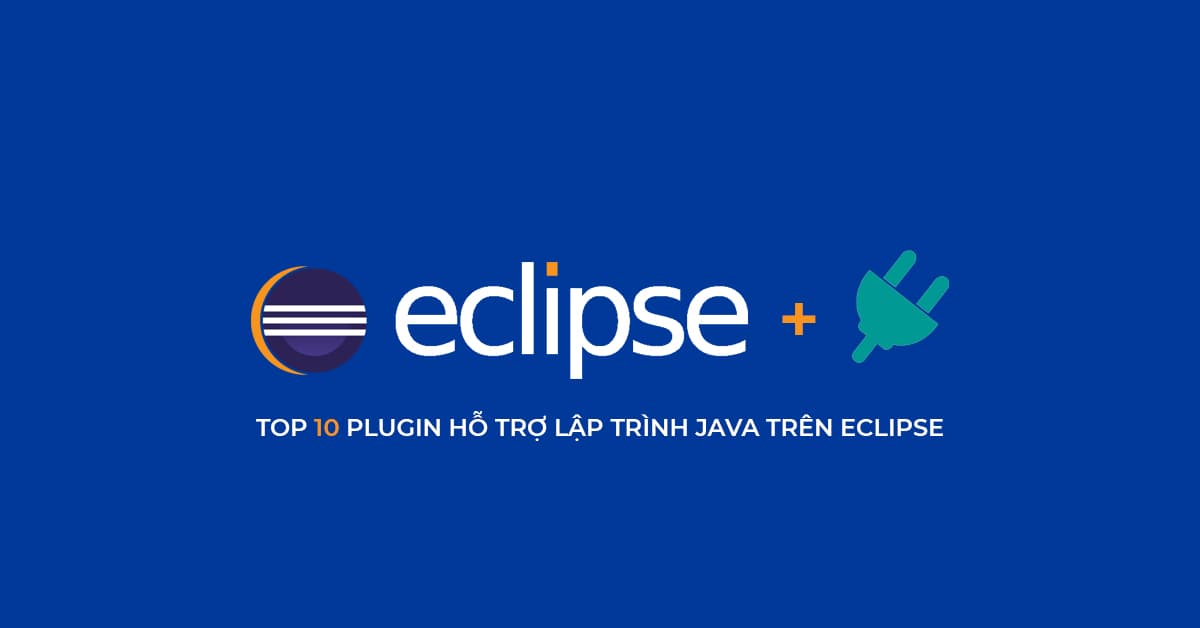Top 10 Plugin hỗ trợ Lập trình Java trên Eclipse