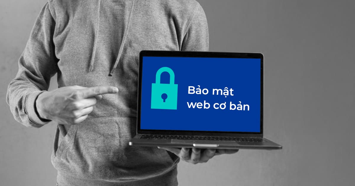 Lập trình viên Full Stack bắt buộc phải biết bảo mật web cơ bản